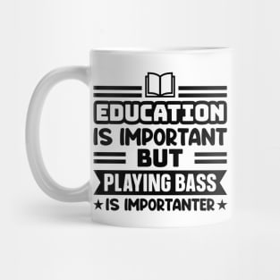 Education is important, but playing bass is importanter Mug